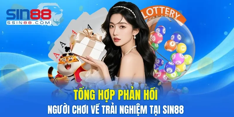 Tổng hợp phản hồi người chơi về trải nghiệm tại SIN88